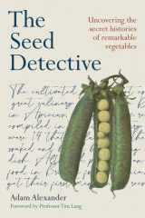 The Seed Detective Uncovering the Secret Histories of Remarkable Vegetables cover image