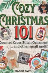 Cozy Christmas 101 Counted Cross Stitch Ornaments and Other Small Motifs: Fast and Festive Needlepoint Patterns of Santa, Frosty, Rudolph, and More. cover image