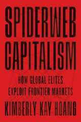 Spiderweb Capitalism How Global Elites Exploit Frontier Markets cover image