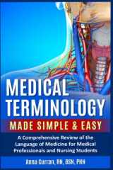 Medical Terminology Made SImple and Easy: A Comprehensive Review of the Language of Medicine for Medical Professionals and Nursing Students cover image