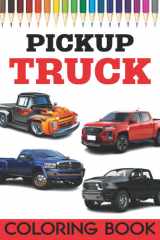 Pickup Truck Coloring Book: This Amazing Pickup Truck For Kids And Adults Relaxation And Stress Relief | FUN Coloring Book For Kids Of All Ages. cover image