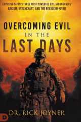 Overcoming Evil in the Last Days Exposing Satan's Three Most Powerful Evil Strongholds: Racism, Witchcraft, and the Religious Spirit cover image