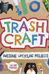 Trash Craft Upcycling Craft Projects for Toilet Rolls, Cereal Boxes, Egg Cartons and More cover image