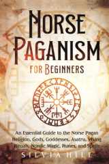 Norse Paganism for Beginners: An Essential Guide to the Norse Pagan Religion, Gods, Goddesses, Asatru, Viking Rituals, Nordic Magic, Runes, and Spells cover image