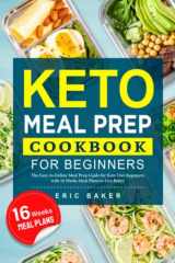 Keto Meal Prep Cookbook for Beginners: The Easy-to-Follow Meal Prep Guide for Keto Diet Beginners with 16 Weeks Meal Plans to Live Better cover image