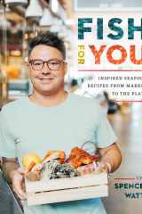 Fish for You Inspired Seafood Recipes from Market to Plate cover image