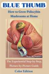 BLUE THUMB How to Grow Psilocybin Mushrooms at Home The Experiential Step-By-Step, Picture-by-Picture Guide Color Edition cover image