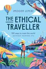 The Ethical Traveler 100 Ways to Roam the World (Without Ruining It!) cover image