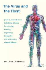 The Virus and the Host Protect Yourself from Infectious Disease by Reducing Toxicity, Improving Immunity, and Minimizing Chronic Illness cover image