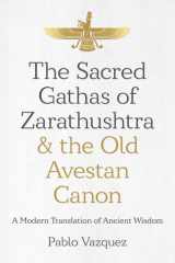 The Sacred Gathas of Zarathushtra & the Old Avestan Canon A Modern Translation of Ancient Wisdom cover image