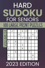 Hard Sudoku For Seniors 2023 Edition: 100 Large Print Hard Difficulty Original Classic 9x9 Sudoku Puzzles With Solutions - Volume 04 cover image