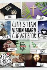 Christian Clip Art Book: Create Beautiful Collages from 120+ Images, Phrases, Spiritual Affirmations and Bible Verses (Vision Board Supplies) cover image