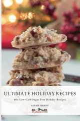 Ultimate Low-Carb Holiday Recipes: 60 + Decadent Dessert Recipes cover image