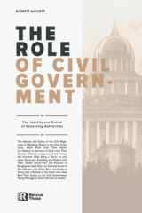 The Role of Civil Government: The Role of the Civil Magistrate as Manifestly Taught in the Holy Scriptures, which Flow from Their Identity and into Their Activity cover image