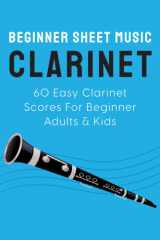 Beginner Sheet Music For Clarinet: 60 Easy Clarinet Scores For Beginner Adults & Kids cover image