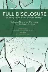 Full Disclosure: Seeking Truth After Sexual Betrayal: Volume Three for Partners - Post Disclosure Healing cover image