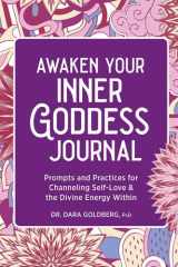 Awaken Your Inner Goddess: A Journal Prompts and Practices for Channeling Self-Love & the Divine Energy Within cover image