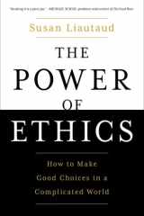 The Power of Ethics How to Make Good Choices in a Complicated World cover image