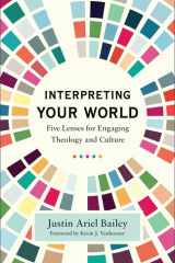 Interpreting Your World Five Lenses for Engaging Theology and Culture cover image