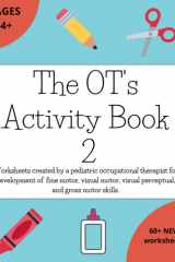 The OT's Activity Book 2: Worksheets created by a pediatric occupational therapist for development of fine motor, visual motor, visual perceptual, and gross motor skills. cover image