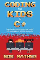 Coding for Kids in C# Made Your Kid a Coding Superstar in 1 Month with Coding Games, Activities and Puzzles (Coding for Absolute Beginners) cover image