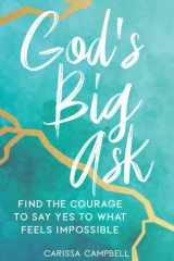 God's Big Ask Find the Courage to Say Yes to What Feels Impossible cover image