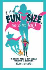 I Am Fun Size, and So Are You! Thoughts from a Tiny Human on Living a Giant Life cover image