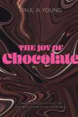 The Joy of Chocolate Recipes and Stories from the Wonderful World of the Cocoa Bean cover image