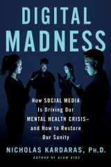 Digital Madness: How Social Media Is Driving Our Mental Health Crisis--and How to Restore Our Sanity cover image