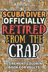 Scuba Diver Gifts: Retirement Gifts For Women Men: Funny Scuba Diver Retirement Coloring Book Filled With Funny Retiring Quotes, Retired Scuba Diver Gifts For Dad, Mom, Coworkers, Boss & Friends. cover image