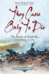 They Came Only to Die The Battle of Nashville, December 15-16, 1864 cover image