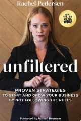 Unfiltered Proven Strategies to Start and Grow Your Business by Not Following the Rules cover image
