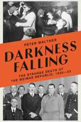 Darkness Falling The Strange Death of the Weimar Republic, 1930-33 cover image