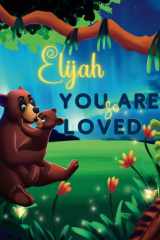 Elijah You Are So Loved: A Personalized Children's Rhyming Story & Bedtime Book For Kids (Birthdays, Baby Showers, Christmas Gift) cover image