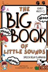 The Big Book of Little Sounds Speech Delay & Apraxia: Level 1: Ages 1-3 cover image