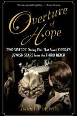 Overture of Hope Two Sisters' Daring Plan That Saved Opera's Jewish Stars from the Third Reich cover image
