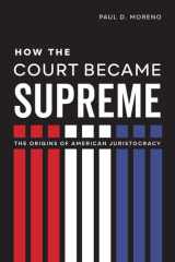 How the Court Became Supreme The Origins of American Juristocracy cover image