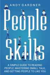 People Skills: a Simple Guide to Reading People, Mastering Small Talk, and Getting People to Like You cover image