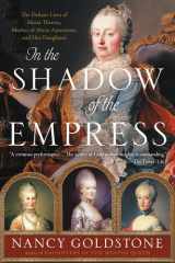 In the Shadow of the Empress The Defiant Lives of Maria Theresa, Mother of Marie Antoinette, and Her Daughters cover image