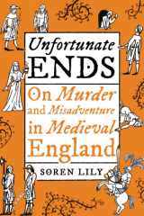 Unfortunate Ends On Murder and Misadventure in Medieval England cover image