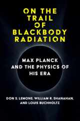On the Trail of Blackbody Radiation Max Planck and the Physics of his Era cover image
