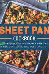 SHEET PAN COOKBOOK: 200+ EASY-TO-MAKE RECIPES FOR BREAKFAST, DINNER, MEAT, VEGETABLE, SWEET AND MORE cover image