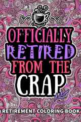 Retirement Gifts For Women: Retirement Coloring Book: Funny Retired Women, Men Gifts For Dad, Mom, Coworkers, Boss & Friends Filled With Humor Retiring Quotes, Retirement Coloring Books cover image
