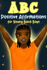 ABC Positive Affirmations for Young Black Boys Encouraging Words and Affirmations to Inspire Boys and Remind Them of Their Inner Strength, Power, and Worth (African American Children's Books) cover image