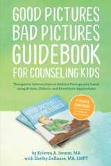 Good Pictures Bad Pictures Guidebook for Counseling Kids Therapeutic Interventions to Address Pornography Issues Using Artistic, Didactic, and Kinesthetic Applications cover image