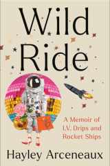Wild Ride A Memoir of I.V. Drips and Rocket Ships cover image