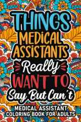 Medical Assistant Gifts: Medical Assistant Coloring Book For Adults: Motivational Swear Word Coloring Book for Medical Assistants with funny Cuss ... Medical Assistant Gifts For Women & Men cover image