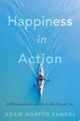 Happiness in Action A Philosopher’s Guide to the Good Life cover image