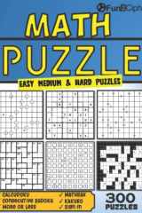 Math Puzzle Book For Adults: 300 Fun & Challenging Math Logic Puzzles For Adults & Seniors Large Print Mathrax, Consecutive Sudoku, Calcudoku, Kakuro, ... Less, Sign In (Math Puzzle Books For Adults) cover image