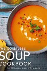 The Complete Soup Cookbook Over 300 Satisfying Soups, Broths, Stews, and More for Every Appetite cover image